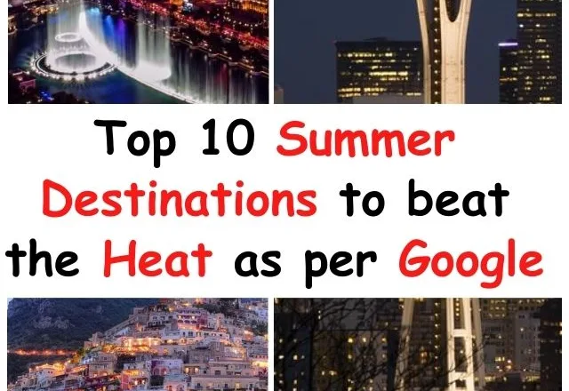 Top 10 Summer Destinations to Beat the Heat as per Google